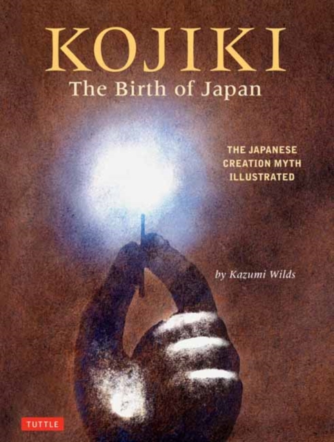 Kojiki: The Birth of Japan : The Japanese Creation Myth Illustrated, Hardback Book
