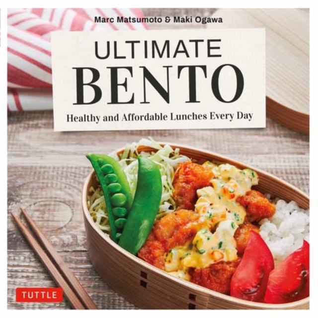Ultimate Bento : Healthy, Delicious and Affordable: 85 Mix-and-Match Bento Box Recipes, Hardback Book