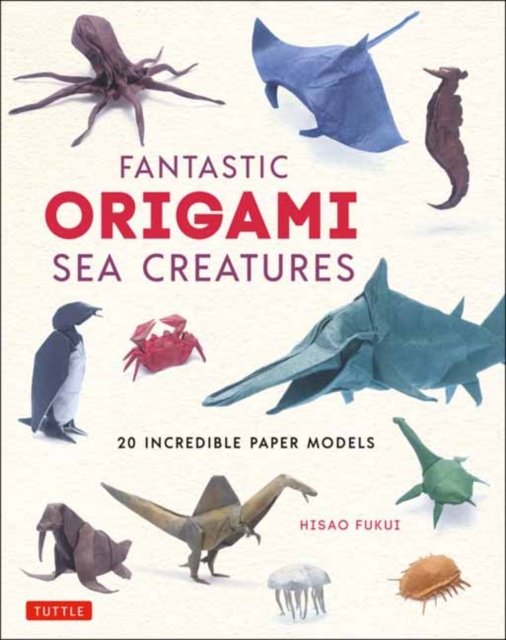 Fantastic Origami Sea Creatures : 20 Incredible Paper Models, Hardback Book