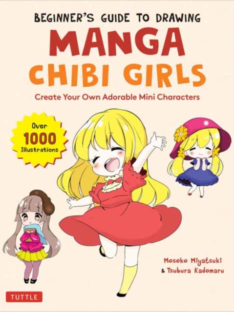 Beginner's Guide to Drawing Manga Chibi Girls : Create Your Own Adorable Mini Characters (Over 1,000 Illustrations), Paperback / softback Book