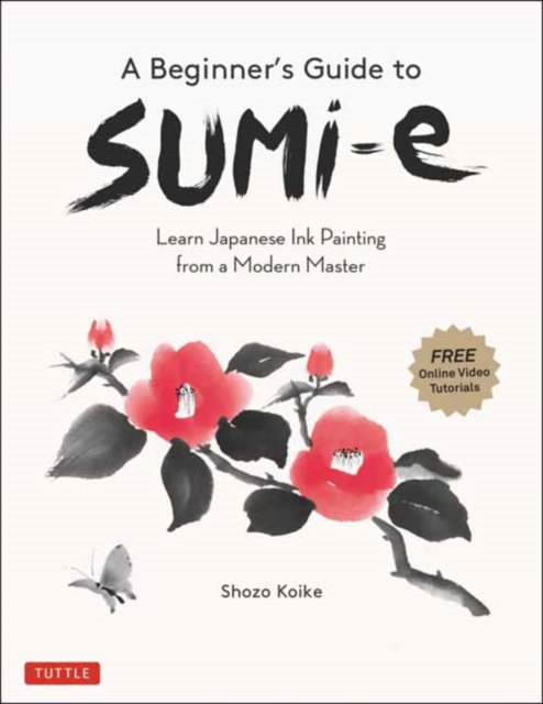 A Beginner's Guide to Sumi-e : Learn Japanese Ink Painting from a Modern Master (Online Video Tutorials), Paperback / softback Book