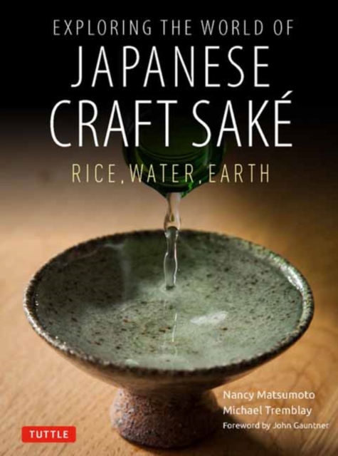 Exploring the World of Japanese Craft Sake : Rice, Water, Earth, Paperback / softback Book