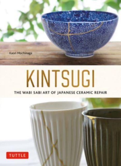 Kintsugi: The Wabi Sabi Art of Japanese Ceramic Repair, Paperback / softback Book