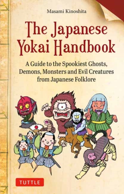 The Japanese Yokai Handbook : A Guide to the Spookiest Ghosts, Demons, Monsters and Evil Creatures from Japanese Folklore, Paperback / softback Book