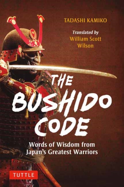 The Bushido Code : Words of Wisdom from Japan's Greatest Samurai, Hardback Book