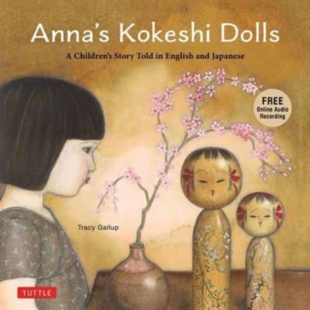 Anna's Kokeshi Dolls : A Children's Story Told in English and Japanese (With Free Audio Recording), Hardback Book