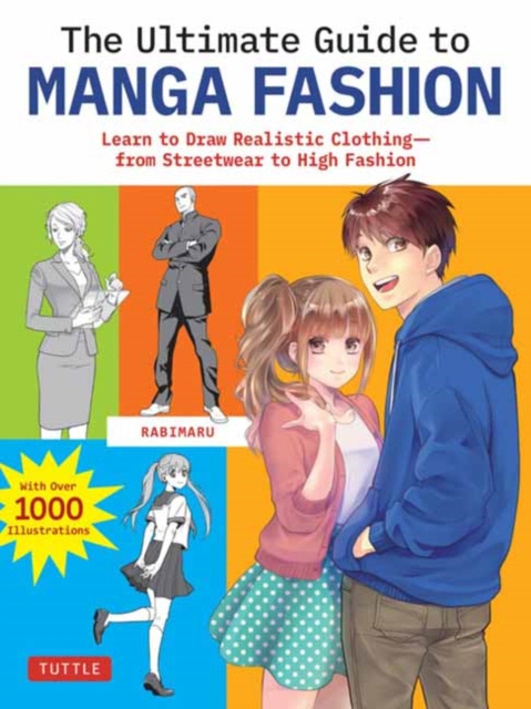 The Ultimate Guide to Manga Fashion : Learn to Draw Realistic Clothing--from Streetwear to High Fashion (with over 1000 illustrations), Paperback / softback Book