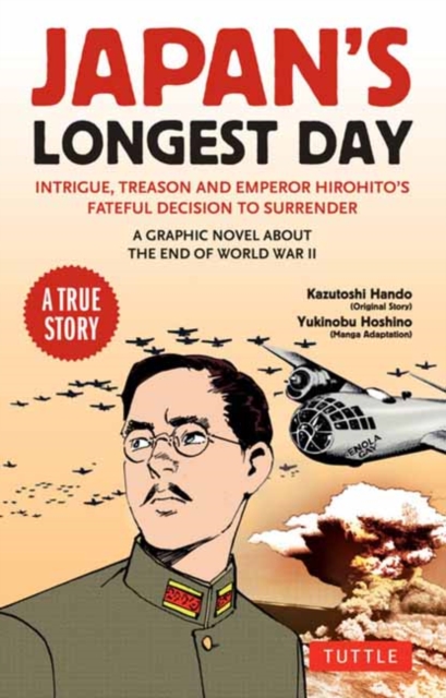 Japan's Longest Day: A Graphic Novel About the End of WWII : Intrigue, Treason and Emperor Hirohito's Fateful Decision to Surrender, Paperback / softback Book
