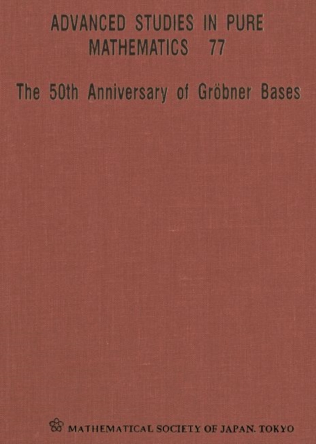 50th Anniversary Of Grobner Bases, The - Proceedings Of The 8th Mathematical Society Of Japan Seasonal Institute (Msj Si 2015), Hardback Book
