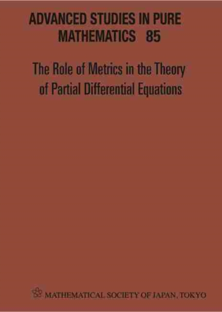Role Of Metrics In The Theory Of Partial Differential, The - Proceedings Of The 11th Mathematical Society Of Japan, Seasonal Institute (Msj-si), Hardback Book