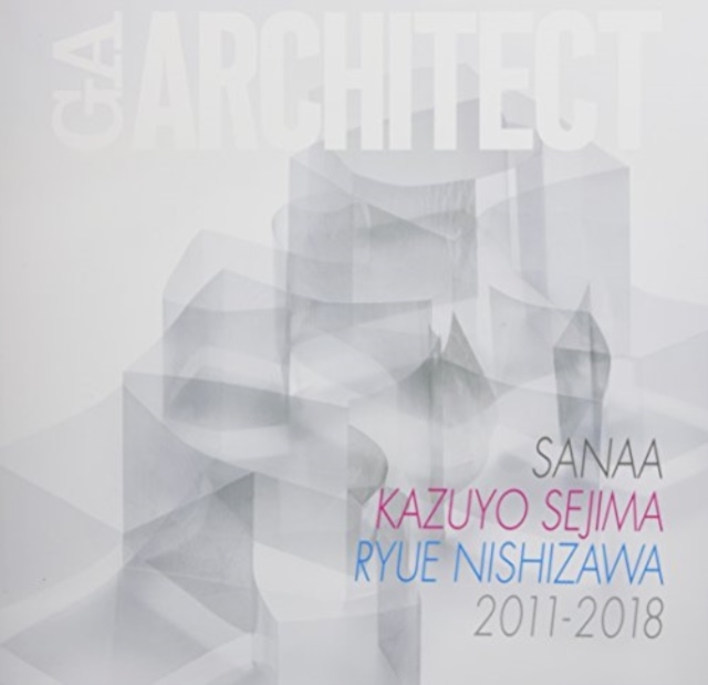 SANAA Kazuyo Sejima, Ryue Nishizawa 2011-2018 - GA Architect, Paperback / softback Book
