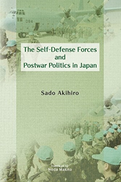The Self-Defense Forces and Postwar Politics in Japan, Hardback Book