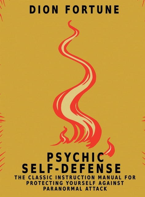 Psychic Self-Defense : The Classic Instruction Manual for Protecting Yourself Against Paranormal Attack, EPUB eBook