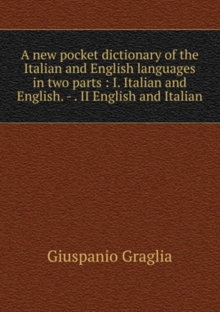 A new pocket dictionary of the Italian and English languages in two parts, Paperback Book