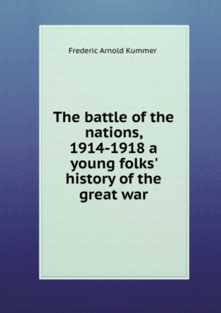 The battle of the nations, 1914-1918 a young folks' history of the great war, Paperback Book