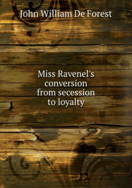 Miss Ravenel's conversion from secession to loyalty, Paperback Book