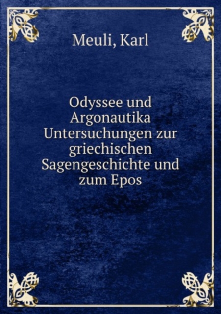 Odyssee und Argonautika Untersuchungen zur griechischen Sagengeschichte und zum Epos, Paperback Book