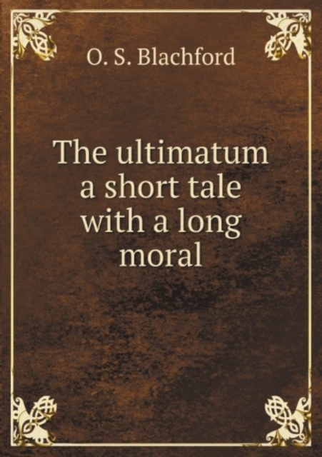 The ultimatum a short tale with a long moral, Paperback Book
