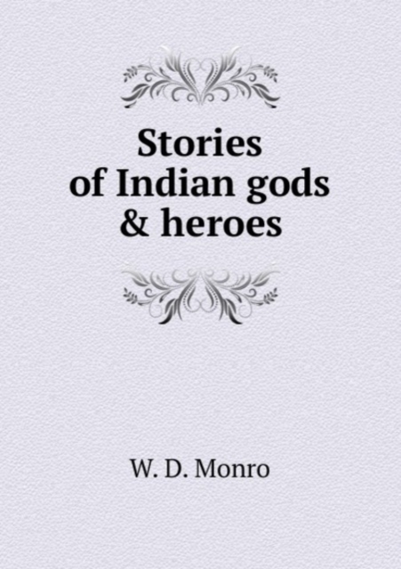 Stories of Indian gods and heroes, Paperback Book