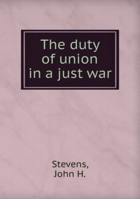 The duty of union in a just war, Paperback Book