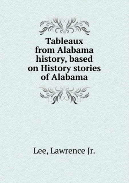 Tableaux from Alabama history, based on History stories of Alabama, Paperback Book