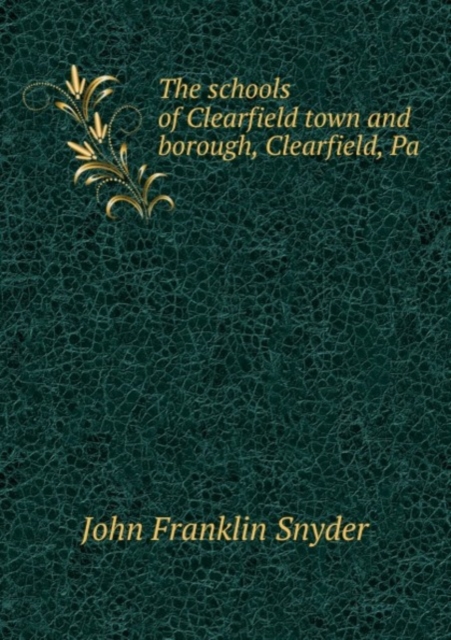 The schools of Clearfield town and borough, Clearfield, Pa, Pamphlet Book