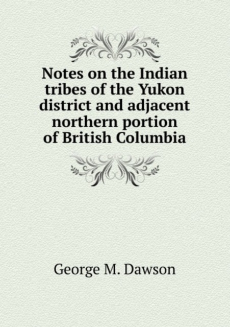 Notes on the Indian tribes of the Yukon district and adjacent northern portion of British Columbia, Pamphlet Book