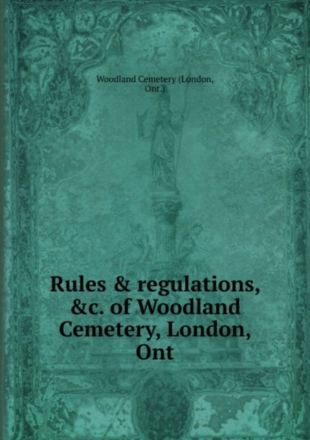 Rulesandregulations, etc. of Woodland Cemetery, London, Ont, Pamphlet Book