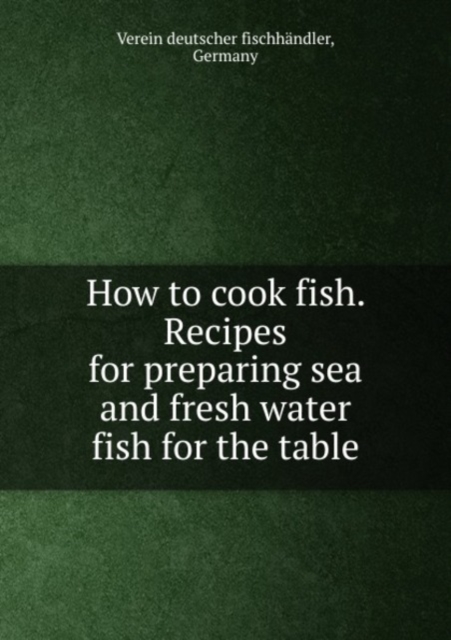 How to cook fish. Recipes for preparing sea and fresh water fish for the table, Paperback Book