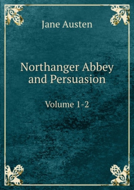Northanger Abbey and Persuasion : Volume 1-2, Paperback Book