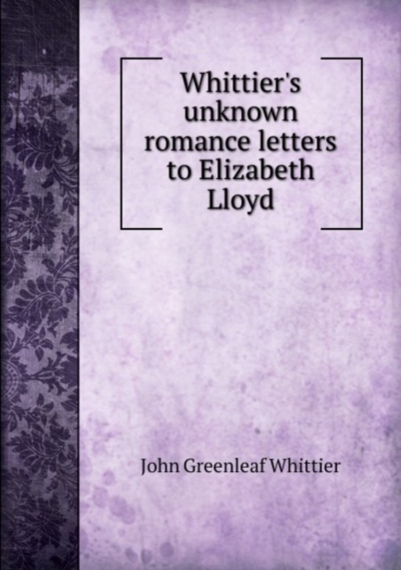Whittier's unknown romance letters to Elizabeth Lloyd, Paperback Book
