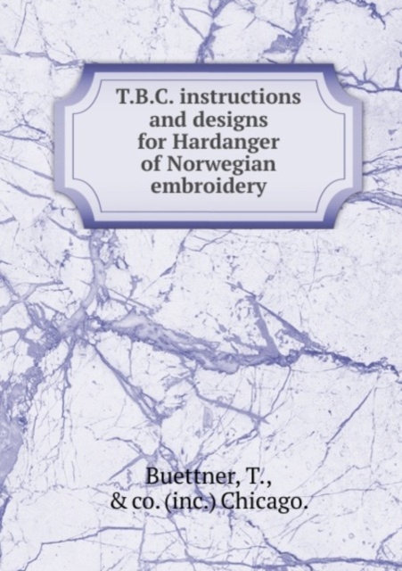 T.B.C. instructions and designs for Hardanger of Norwegian embroidery, Paperback Book