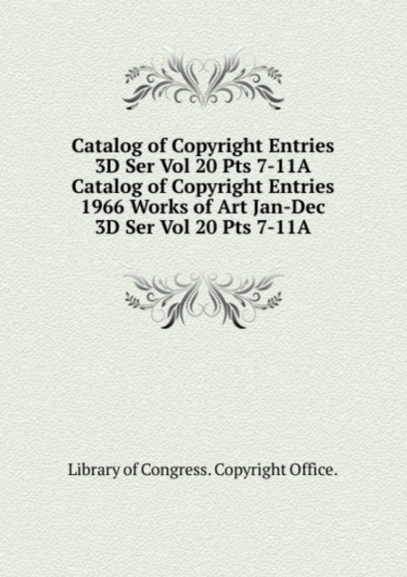 Catalog of Copyright Entries 3D Ser Vol 20 Pts 7-11A, Paperback Book