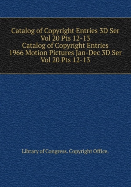 Catalog of Copyright Entries 3D Ser Vol 20 Pts 12-13, Paperback Book