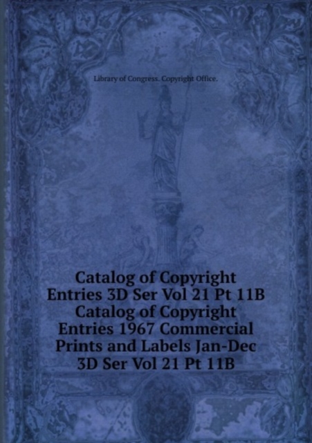 Catalog of Copyright Entries 3D Ser Vol 21 Pt 11B, Paperback Book