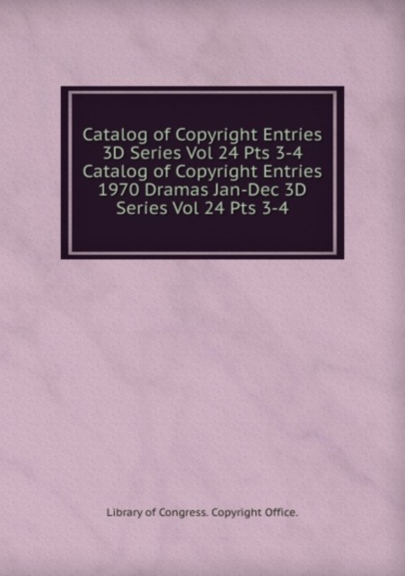 Catalog of Copyright Entries 3D Series Vol 24 Pts 3-4, Paperback Book