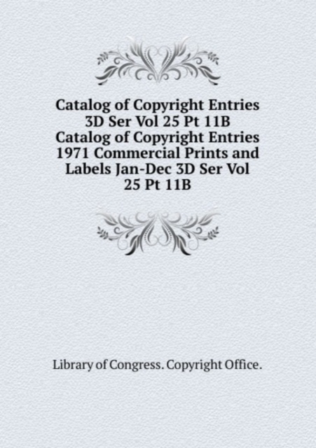 Catalog of Copyright Entries 3D Ser Vol 25 Pt 11B, Paperback Book