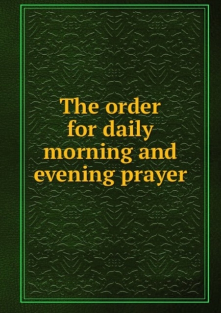 The order for daily morning and evening prayer, Paperback Book