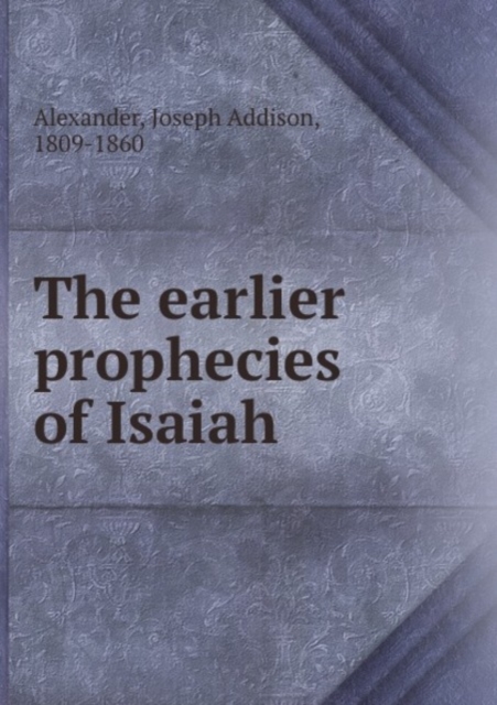 THE EARLIER PROPHECIES OF ISAIAH,  Book