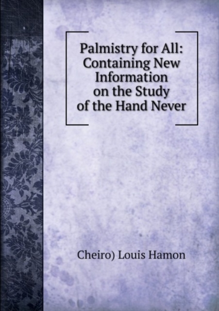 Palmistry for All : Containing New Information on the Study of the Hand Never Before Published, Paperback Book