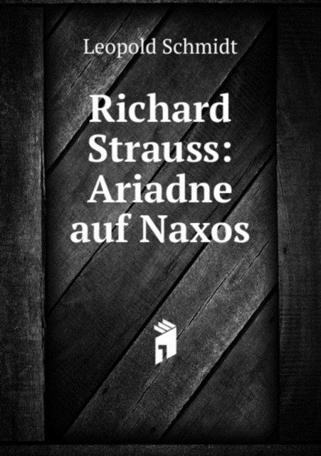 Richard Strauss: Ariadne auf Naxos, Paperback Book