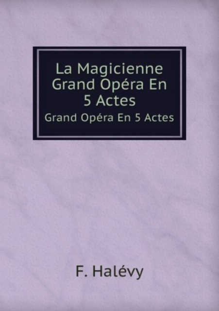 La Magicienne : Grand Opera En 5 Actes, Paperback Book