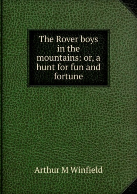 The Rover boys in the mountains: or, a hunt for fun and fortune, Paperback Book