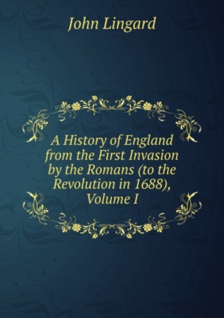A History of England from the First Invasion by the Romans (to the Revolution in 1688), Volume I, Paperback Book