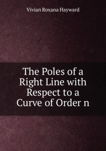 The Poles of a Right Line with Respect to a Curve of Order n, Paperback Book