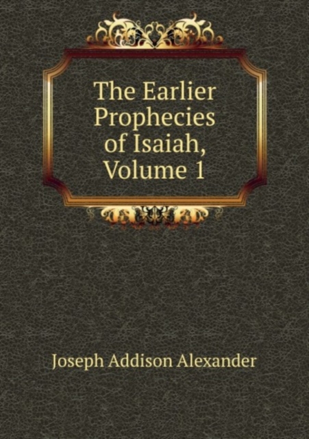 The Earlier Prophecies of Isaiah, Volume 1, Paperback Book