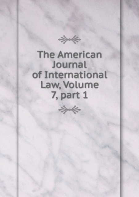 The American Journal of International Law, Volume 7, part 1, Paperback Book