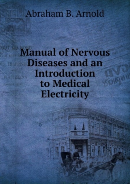 Manual of Nervous Diseases and an Introduction to Medical Electricity, Paperback Book