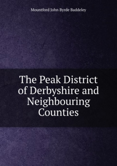 The Peak District of Derbyshire and Neighbouring Counties, Paperback Book