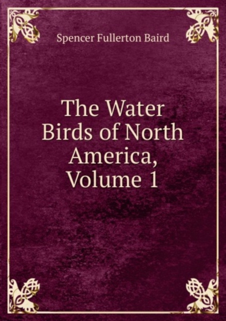 The Water Birds of North America, Volume 1, Paperback Book